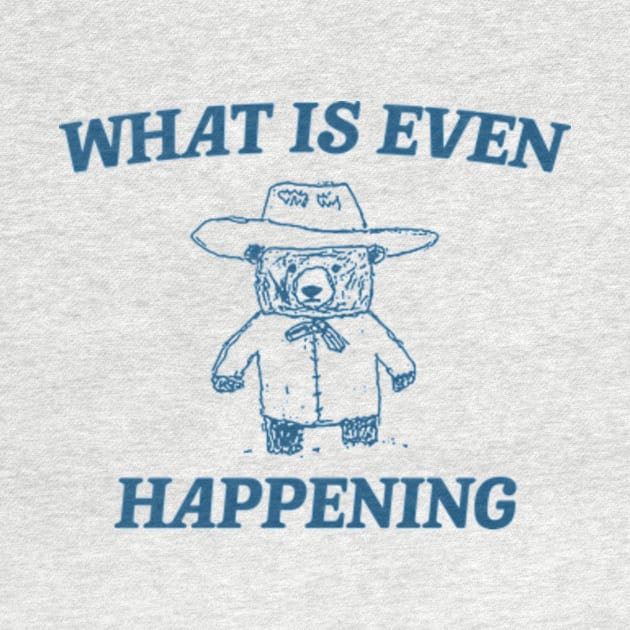 What Is Even Happening? Retro Bear Cartoon, Vintage Cartoon Bear, Aesthetic T Shirt, Graphic T Shirt, Unisex by Hamza Froug